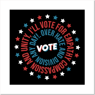 Vote US Election - I'll Vote For Empathy, Compassion, and Unity Over Hate and Division Any Day! Voting Design Gifts For Voter Posters and Art